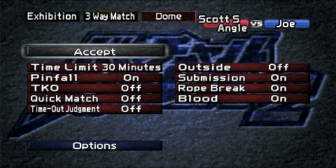 The Rules screen for a 3 Way match. The top left corner contains three boxes,
reading 'Exhibition', '3 Way Match', and 'Dome' (the selected arena). Just below that,
to the right, is a box reading 'Scott S, Angle vs. Joe' (comma not found on screen,
only added for clarity), referencing the three wrestlers selected for this
(possibly familiar) example. A gray 'Accept' button is found above the first column
of the available rules. The rules themselves are split into six rows and two columns.
A blue 'Options' button sits below the last row of the available rule options.